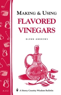 Glenn Andrews - Making &amp; Using Flavored Vinegars - Storey's Country Wisdom Bulletin A-112.