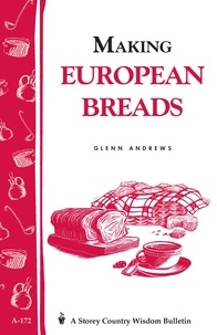Glenn Andrews - Making European Breads - Storey's Country Wisdom Bulletin A-172.