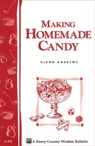Glenn Andrews - Making Homemade Candy - Storey's Country Wisdom Bulletin A-111.