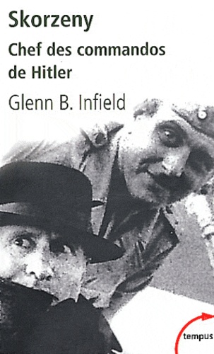 Glenn B Infield - Skorzeny - Chef des commandos de Hitler.