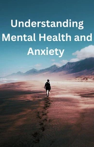 Understanding Mental Health and Anxiety