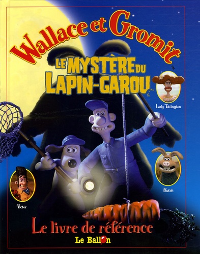 Glenn Dakin - Wallace & Gromit  : Le mystère du Lapin-garou - Le livre de référence.