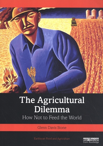 Glenn Davis Stone - The Agricultural Dilemma - How Not to Feed the World.
