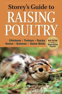 Glenn Drowns - Storey's Guide to Raising Poultry, 4th Edition - Chickens, Turkeys, Ducks, Geese, Guineas, Game Birds.