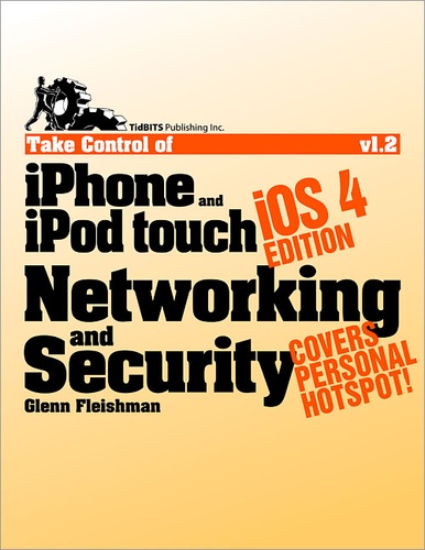Glenn Fleishman - Take Control of iPhone and iPod touch Networking & Security, iOS 4 Edition.