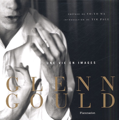 Glenn Gould - Glenn Gould. Une Vie En Images.