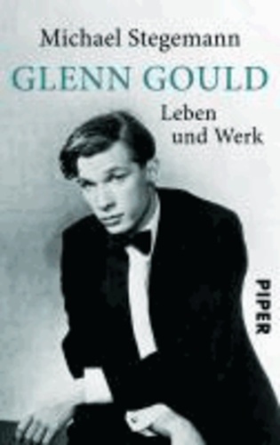 Glenn Gould - Leben und Werk.