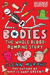Glenn Murphy - Bodies: The Whole Blood-Pumping Story.