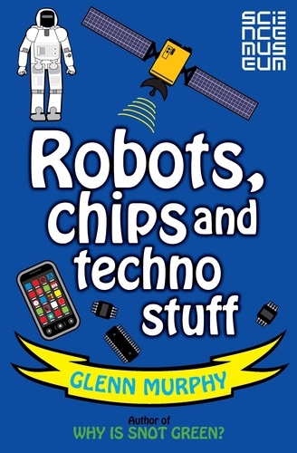 Glenn Murphy - Science: Sorted! Robots, Chips and Techno Stuff.