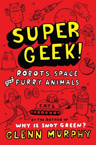 Glenn Murphy - Supergeek 2: Robots, Space and Furry Animals.