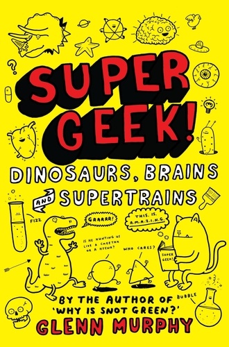 Glenn Murphy - Supergeek: Dinosaurs, Brains and Supertrains.