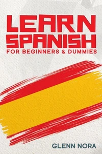Learn Spanish for Beginners &amp; Dummies