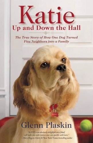 Katie Up and Down the Hall. The True Story of How One Dog Turned Five Neighbors into a Family