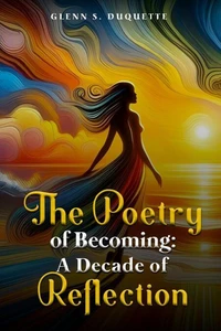 The Poetry Of Becoming: A Decade Of Reflectionv