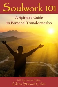  Glenn Stewart Coles - Soulwork 101: A Spiritual Guide to Personal Transformation.