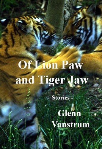  Glenn Vanstrum - Of Lion Paw and Tiger Jaw.