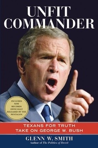 Glenn W. Smith - Unfit Commander - Texans for Truth Take on George W. Bush.