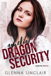  Glenna Sinclair - Amelia - Dragon Security Volume Two, #5.