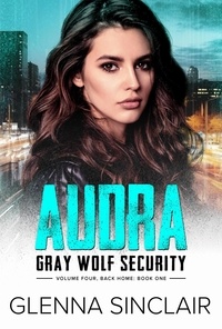  Glenna Sinclair - Audra - Gray Wolf Security Volume Four: Back Home, #1.