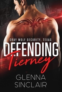  Glenna Sinclair - Defending Tierney - Gray Wolf Security Volume Two: Texas, #1.