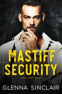 Glenna Sinclair - Mastiff Security: Complete Volume Two - Mastiff Security Volume Two, #7.