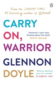 Glennon Doyle - Carry On, Warrior - From Glennon Doyle, the #1 bestselling author of Untamed.