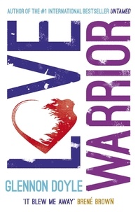 Glennon Doyle - Love Warrior (Oprah's Book Club) - from the #1 bestselling author of UNTAMED.