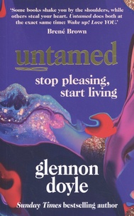 Glennon Doyle - Untamed - Stop pleasing, start living.