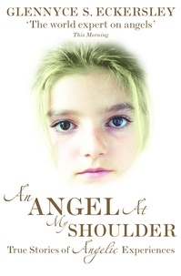 Glennyce S. Eckersley - An Angel At My Shoulder - True Stories of Angelic Experiences.