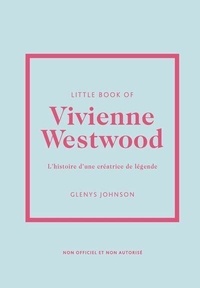 Glenys Johnson - Little Book of Vivienne Westwood - L'histoire d'une créatrice de légende.