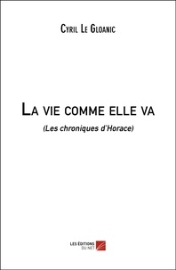 Gloanic cyril Le - La vie comme elle va - (Les chroniques d’Horace).