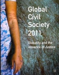 Global Civil Society 2011 - Globality and the Absence of Justice.