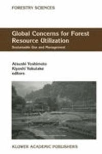 Atsushi Yoshimoto - Global Concerns for Forest Resource Utilization - Sustainable Use and Management.