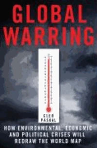 Global Warring: How Environmental, Economic, and Political Crises Will Redraw the World Map