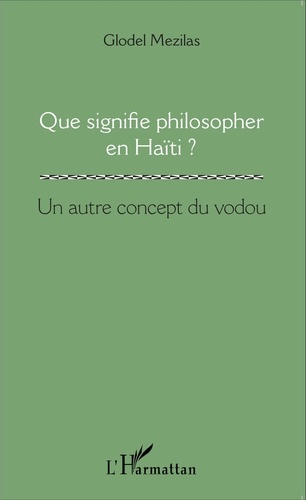Glodel Mezilas - Que signifie philosopher en Haïti ? - Un autre concept du vodou.