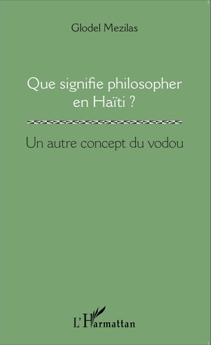 Que signifie philosopher en Haïti ?. Un autre concept du vodou