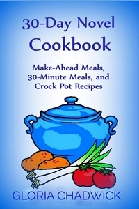  Gloria Chadwick - 30-Day Novel Cookbook: Make-Ahead Meals, 30-Minute Meals, and Crock Pot Recipes - 30-Day Novel, #3.