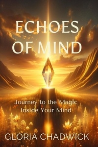  Gloria Chadwick - Echoes of Mind: Journey to the Magic Inside Your Mind - Light Library, #1.