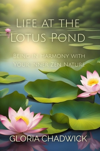  Gloria Chadwick - Life at the Lotus Pond: Being in Harmony With Your Inner Zen Nature - Mindful Moments, #2.