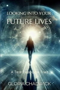  Gloria Chadwick - Looking Into Your Future Lives: A Trip Through Time - Echoes of Time, #3.