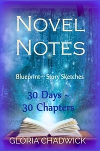  Gloria Chadwick - Novel Notes: 30 Days ~ 30 Chapters - 30-Day Novel, #1.