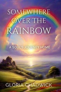  Gloria Chadwick - Somewhere Over the Rainbow: A Soul's Journey Home - Echoes of Spirit, #2.