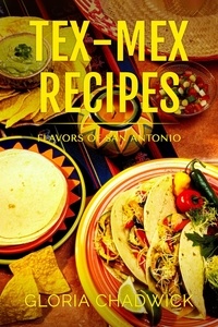  Gloria Chadwick - Tex-Mex Recipes: Flavors of San Antonio - Southwest Flavors, #1.