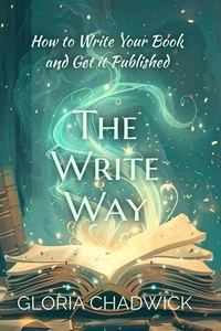  Gloria Chadwick - The Write Way: How to Write Your Book and Get it Published.