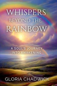  Gloria Chadwick - Whispers Beyond the Rainbow: A Soul's Journey Into Awakening - Echoes of Spirit, #3.