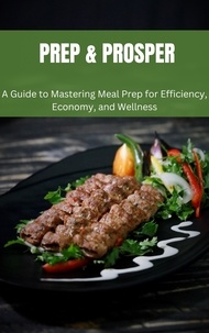  Gloria Cheruto - Prep &amp; Prosper: A Guide to Mastering Meal Prep for Efficiency, Economy, and Wellness.