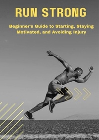  Gloria Cheruto - Run Strong: Beginner's Guide to Starting, Staying Motivated, and Avoiding Injury.