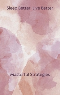  Gloria Cheruto - Sleep Better, Live Better: Masterful Strategies.