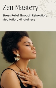  Gloria Cheruto - Zen Mastery: Stress Relief Through Relaxation, Meditation, Mindfulness.