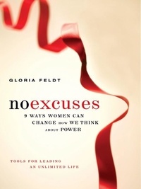 Gloria Feldt - No Excuses - 9 Ways Women Can Change How We Think about Power.